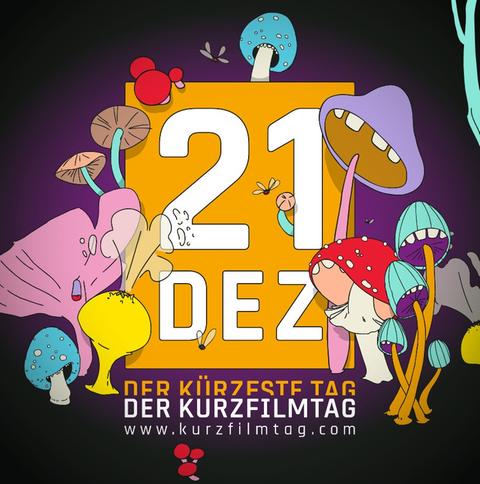 Eine bunte Illustration mit Pilzen in verschiedenen Formen und Farben, umrahmt ein orangefarbenes Quadrat mit der Aufschrift "21 DEZ". Darunter steht: "DER KÜRZESTE TAG DER KURZFILMTAG www.kurzfilmtag.com". Ein dunkler Hintergrund bildet den Kontrast.