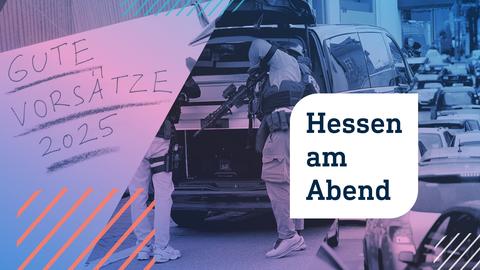 Collage aus drei Fotos: links eine Buchseite mit dem Text "Gute Vorsätze 2025"; in der Mitte ein Foto von zwei Polizisten, die mit Waffe hinter einem Kofferraum stehen; rechts viele Autos, die einen Stau bilden. Im Vordergrund die Aufschrift "Hessen am Abend" in einer weißen Blase.