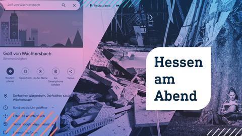 Collage aus drei Fotos: links ein Screenshot von googlemaps mit dem Text "Golf von Wächtersbach" in der Suchmaske; in der Mitte ein großer Raum mit viel Schutt und einem Loch in der Decke; rechts eine Frau sitzt an einen Baum gelehnt auf einer Wiese im Park. Im Vordergrund die Aufschrift "Hessen am Abend" in einer weißen Blase.