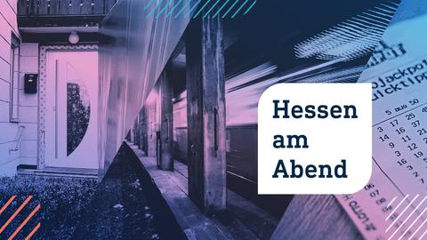 Collage aus drei Fotos: links eine Haustür eines Einfamilienhauses ; in der Mitte ein U-Bahn-Tunnel; rechts ein Lottoschein. Im Vordergrund die Aufschrift "Hessen am Abend" in einer weißen Blase.