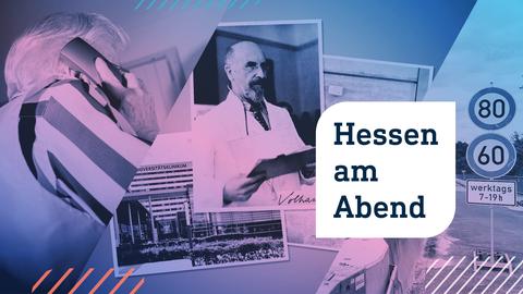 Collage aus drei Fotos: links ein alter Mensch, der einen Telefonhörer hält; in der Mitte eine Collage mit drei Fotos (ein Unigebäude von außen, eine historische Portraitfotografie, ein "Hörsaal"-Schild an einer Tür); rechts eine Autobahn mit Geschwindigkeitsbegrenzungsschildern. Im Vordergrund die Aufschrift "Hessen am Abend" in einer weißen Blase.