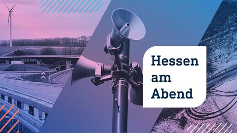 Collage aus drei Fotos: links Autobahnen; in der Mitte eine Sirene; rechts ein Feld, das zum Teil mit Schnee bedeckt ist, aus der Vogelperspektive fotografiert wurde. Im Vordergrund die Aufschrift "Hessen am Abend" in einer weißen Blase.